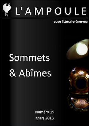 Mars 2015 - <a href='http://www.editionsdelabatjour.com/2015/03/l-ampoule-n-15.html' target='_new'>L'Ampoule numéro 15</a>, Sommets & Abîmes aux éditions de l'Abat-jour