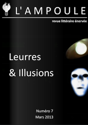 Mars 2013 - <a href='http://www.editionsdelabatjour.com/article-l-ampoule-numero-7-116196406.html' target='_new'>L'Ampoule numéro 7</a>, Leurres & Illusions aux éditions de l'Abat-jour